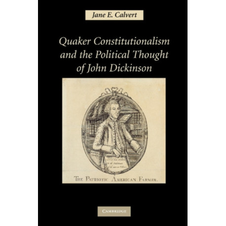 Quaker Constitutionalism and the Political Thought of John Dickinson