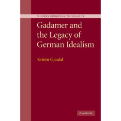 Gadamer and the Legacy of German Idealism