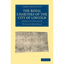 The Royal Charters of the City of Lincoln: Henry II to William III