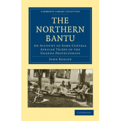 The Northern Bantu: An Account of Some Central African Tribes of the Uganda Protectorate