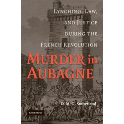 Murder in Aubagne: Lynching, Law, and Justice during the French Revolution