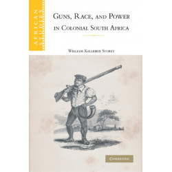 Guns, Race, and Power in Colonial South Africa