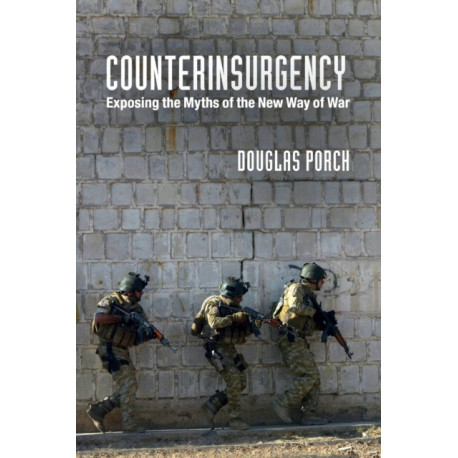 Counterinsurgency: Exposing the Myths of the New Way of War