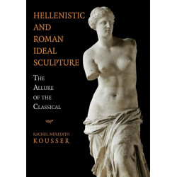 Hellenistic and Roman Ideal Sculpture: The Allure of the Classical