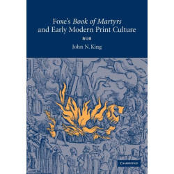 Foxe's 'Book of Martyrs' and Early Modern Print Culture