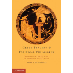 Greek Tragedy and Political Philosophy: Rationalism and Religion in Sophocles' Theban Plays