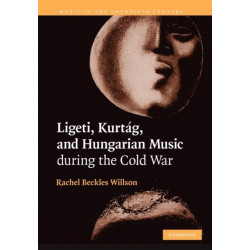 Ligeti, Kurtag, and Hungarian Music during the Cold War: Music in the Twentieth Century, 23