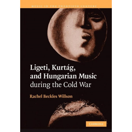 Ligeti, Kurtag, and Hungarian Music during the Cold War: Music in the Twentieth Century, 23
