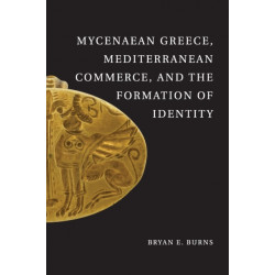 Mycenaean Greece, Mediterranean Commerce, and the Formation of Identity