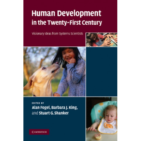 Human Development in the Twenty-First Century: Visionary Ideas from Systems Scientists
