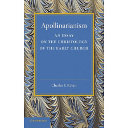 Apollinarianism: An Essay on the Christology of the Early Church