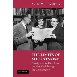 The Limits of Voluntarism: Charity and Welfare from the New Deal through the Great Society