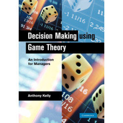 Decision Making Using Game Theory: An Introduction for Managers