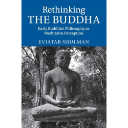 Rethinking the Buddha: Early Buddhist Philosophy as Meditative Perception