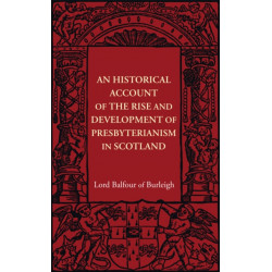 An Historical Account of the Rise and Development of Presbyterianism in Scotland
