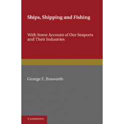 Ships, Shipping and Fishing: With Some Account of our Seaports and their Industries