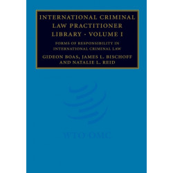 International Criminal Law Practitioner Library: Volume 1, Forms of Responsibility in International Criminal Law
