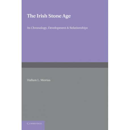 The Irish Stone Age: Its Chronology, Development and Relationships