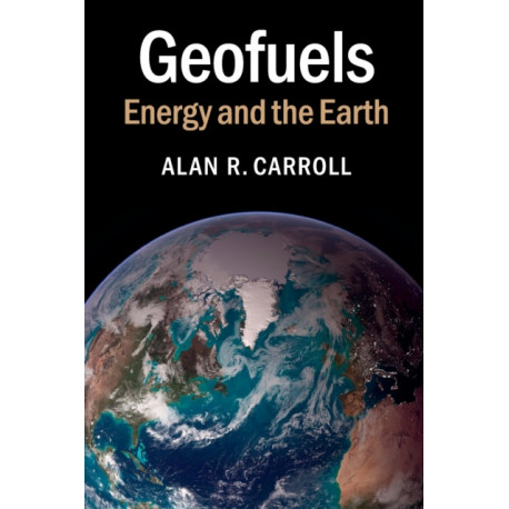 Geofuels: Energy and the Earth