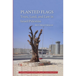 Planted Flags: Trees, Land, and Law in Israel/Palestine