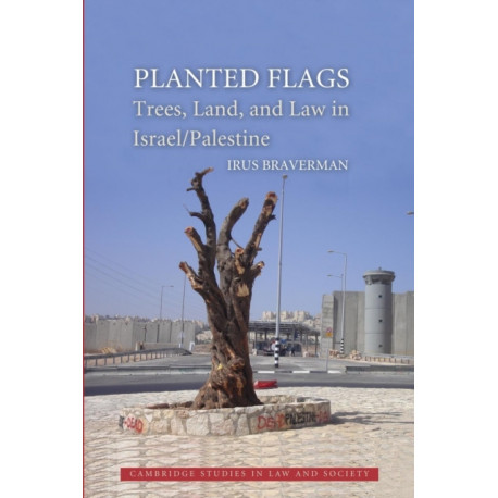Planted Flags: Trees, Land, and Law in Israel/Palestine