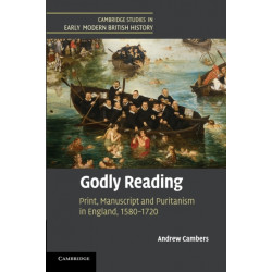 Godly Reading: Print, Manuscript and Puritanism in England, 1580–1720