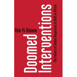 Doomed Interventions: The Failure of Global Responses to AIDS in Africa