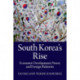 South Korea's Rise: Economic Development, Power, and Foreign Relations
