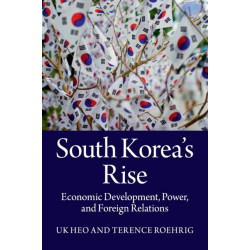 South Korea's Rise: Economic Development, Power, and Foreign Relations