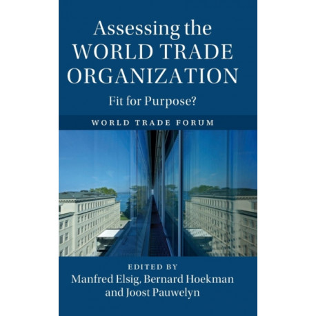 Assessing the World Trade Organization: Fit for Purpose?
