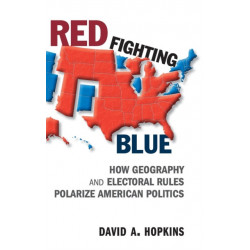 Red Fighting Blue: How Geography and Electoral Rules Polarize American Politics