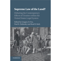 Supreme Law of the Land?: Debating the Contemporary Effects of Treaties within the United States Legal System