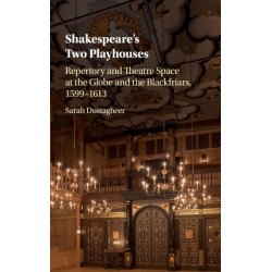 Shakespeare's Two Playhouses: Repertory and Theatre Space at the Globe and the Blackfriars, 1599–1613