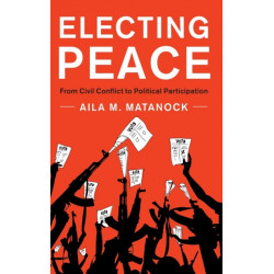 Electing Peace: From Civil Conflict to Political Participation