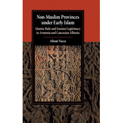 Non-Muslim Provinces under Early Islam: Islamic Rule and Iranian Legitimacy in Armenia and Caucasian Albania