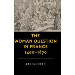 The Woman Question in France, 1400–1870