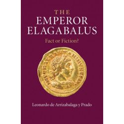 The Emperor Elagabalus: Fact or Fiction?