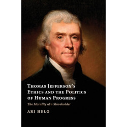 Thomas Jefferson's Ethics and the Politics of Human Progress: The Morality of a Slaveholder
