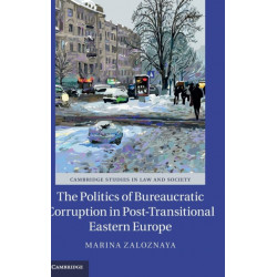 The Politics of Bureaucratic Corruption in Post-Transitional Eastern Europe