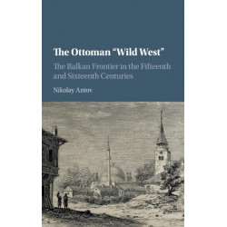 The Ottoman 'Wild West': The Balkan Frontier in the Fifteenth and Sixteenth Centuries
