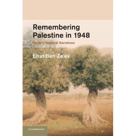 Remembering Palestine in 1948: Beyond National Narratives