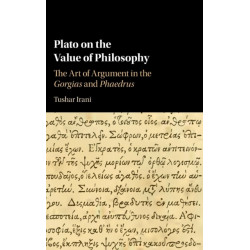 Plato on the Value of Philosophy: The Art of Argument in the Gorgias and Phaedrus