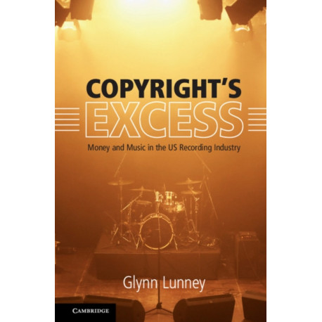 Copyright's Excess: Money and Music in the US Recording Industry