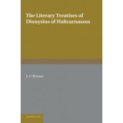 The Literary Treatises of Dionysius of Halicarnassus: A Study in the Development of Critical Method