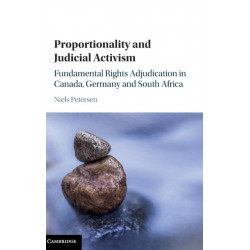 Proportionality and Judicial Activism: Fundamental Rights Adjudication in Canada, Germany and South Africa