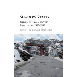 Shadow States: India, China and the Himalayas, 1910–1962