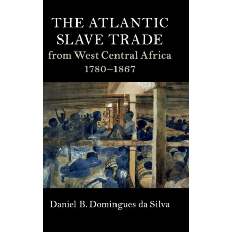 The Atlantic Slave Trade from West Central Africa, 1780–1867
