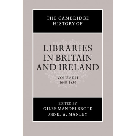 The Cambridge History of Libraries in Britain and Ireland