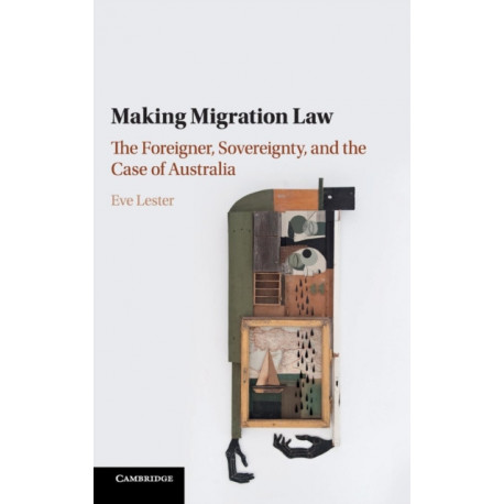 Making Migration Law: The Foreigner, Sovereignty, and the Case of Australia
