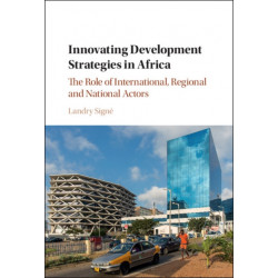 Innovating Development Strategies in Africa: The Role of International, Regional and National Actors